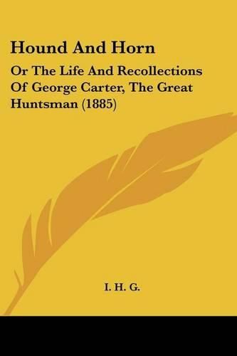 Hound and Horn: Or the Life and Recollections of George Carter, the Great Huntsman (1885)