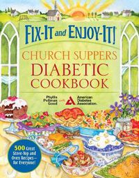 Cover image for Fix-It and Enjoy-It! Church Suppers Diabetic Cookbook: 500 Great Stove-Top And Oven Recipes-- For Everyone!