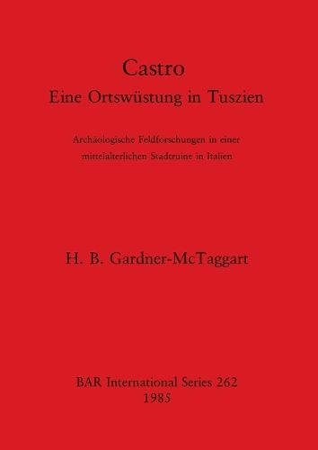 Cover image for Castro: Eine Ortswustung in Tuszien. Archaologische Feldforschungen in einer mittelalterlichen Stadtruine in Italien