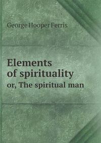 Cover image for Elements of spirituality or, The spiritual man