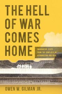 Cover image for The Hell of War Comes Home: Imaginative Texts from the Conflicts in Afghanistan and Iraq