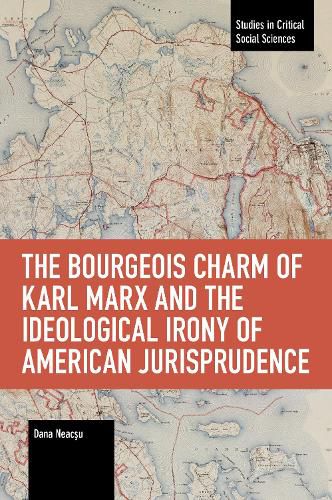 Cover image for The Bourgeois Charm of Karl Marx & the Ideological Irony of American Jurisprudence