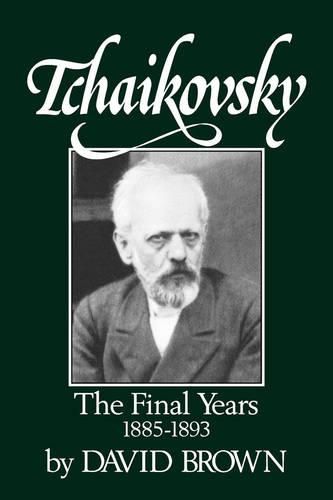 Cover image for Tchaikovsky: The Final Years, 1855-1893