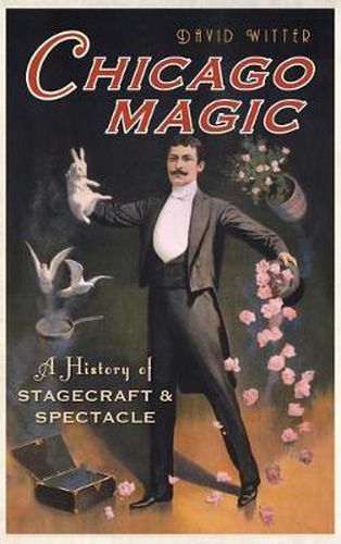 Cover image for Chicago Magic: A History of Stagecraft & Spectacle