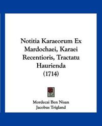 Cover image for Notitia Karaeorum Ex Mardochaei, Karaei Recentioris, Tractatu Haurienda (1714)