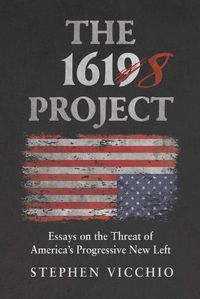 Cover image for The 1618 Project: Essays on the Threat of America's Progressive New Left