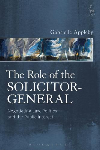 The Role of the Solicitor-General: Negotiating Law, Politics and the Public Interest