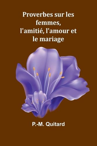 Cover image for Proverbes sur les femmes, l'amitie, l'amour et le mariage
