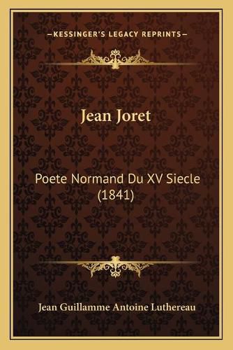 Jean Joret: Poete Normand Du XV Siecle (1841)