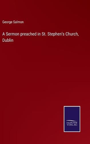 Cover image for A Sermon preached in St. Stephen's Church, Dublin