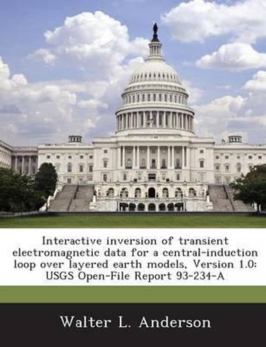 Cover image for Interactive Inversion of Transient Electromagnetic Data for a Central-Induction Loop Over Layered Earth Models, Version 1.0