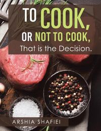 Cover image for To Cook, or Not To Cook, That is the Decision.