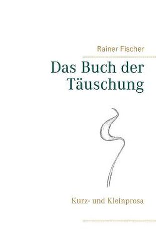 Cover image for Das Buch der Tauschung: Kurz- und Kleinprosa