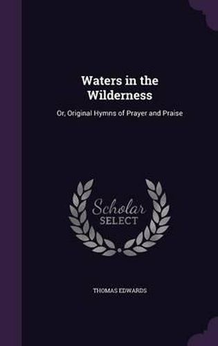 Cover image for Waters in the Wilderness: Or, Original Hymns of Prayer and Praise