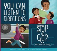 Cover image for You Can Listen to Directions: Stop or Go?: You Choose the Ending