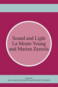 Cover image for Sound and Light: La Monte Young and Marian Zazeela