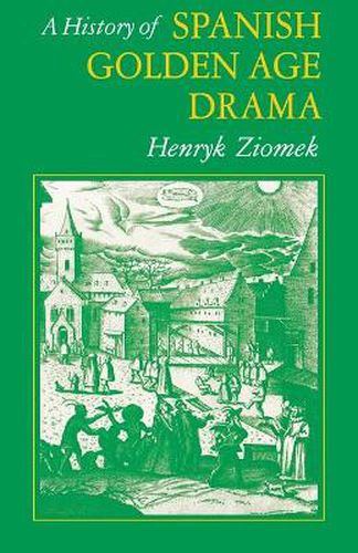 Cover image for A History of Spanish Golden Age Drama