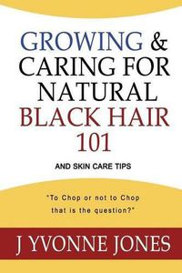 Cover image for Growing & Caring for Natural Black Hair 101: And Skin Care Tips