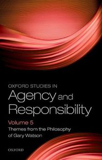 Cover image for Oxford Studies in Agency and Responsibility Volume 5: Themes from the Philosophy of Gary Watson