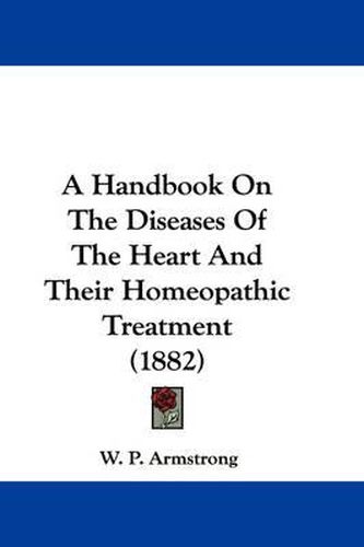 Cover image for A Handbook on the Diseases of the Heart and Their Homeopathic Treatment (1882)