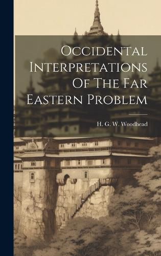 Cover image for Occidental Interpretations Of The Far Eastern Problem