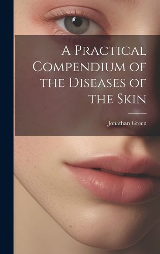 Cover image for A Practical Compendium of the Diseases of the Skin