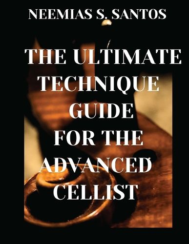 Cover image for The Ultimate Technique Guide for the Advanced Cellist