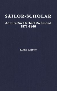 Cover image for Sailor-Scholar: Admiral Sir Herbert Richmond 1871-1946