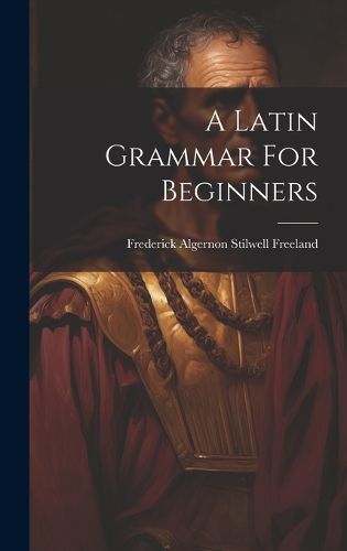 Cover image for A Latin Grammar For Beginners