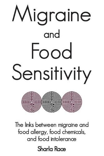 Cover image for Migraine and Food Sensitivity: The links between migraine and food allergy, food chemicals, and food intolerance