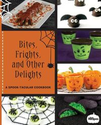 Cover image for Bites, Frights, and Other Delights: A Spook-tacular Cookbook