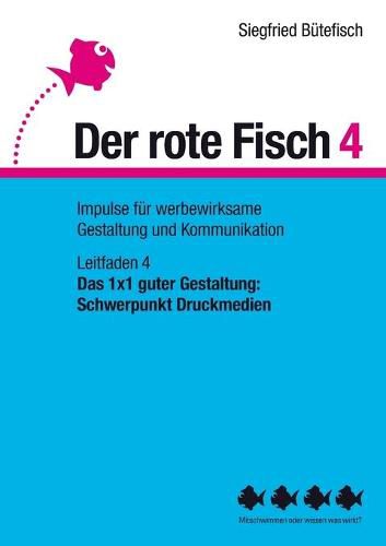 Cover image for Das 1x1 guter Gestaltung: Schwerpunkt Druckmedien: Der rote Fisch 4 - Impulse fur werbewirksame Gestaltung und Kommunikation - Leitfaden 4