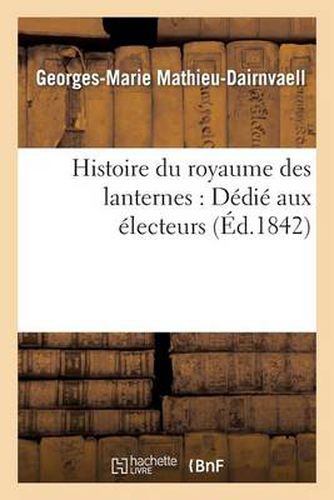 Histoire Du Royaume Des Lanternes: Dedie Aux Electeurs