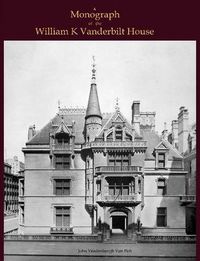 Cover image for A Monograph of the William K Vanderbilt House