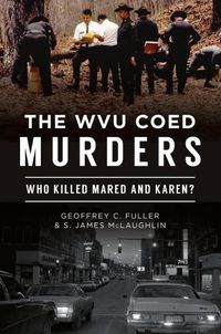 Cover image for The Wvu Coed Murders: Who Killed Mared and Karen?