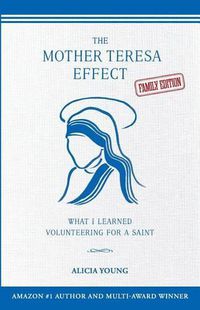 Cover image for The Mother Teresa Effect: What I learned volunteering for a saint (FAMILY EDITION)