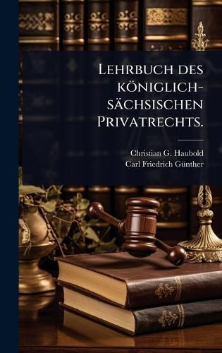 Cover image for Lehrbuch des koeniglich-saechsischen Privatrechts.
