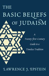 Cover image for The Basic Beliefs of Judaism: A Twenty-first-Century Guide to a Timeless Tradition