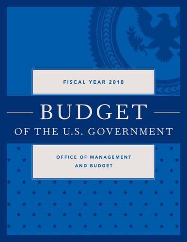 Budget of the United States Government, Fiscal Year 2018: A New Foundation for American Greatness