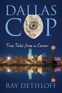 Cover image for Dallas Cop: True Tales from a Career