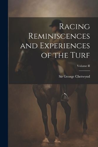 Cover image for Racing Reminiscences and Experiences of the Turf; Volume II