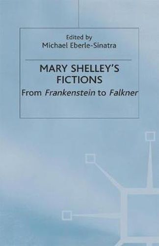 Mary Shelley's Fictions: From Frankenstein to Falkner