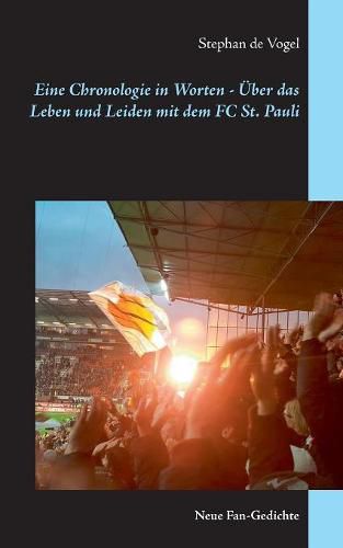 Cover image for Eine Chronologie in Worten - UEber das Leben und Leiden mit dem FC St. Pauli: Neue Fan-Gedichte