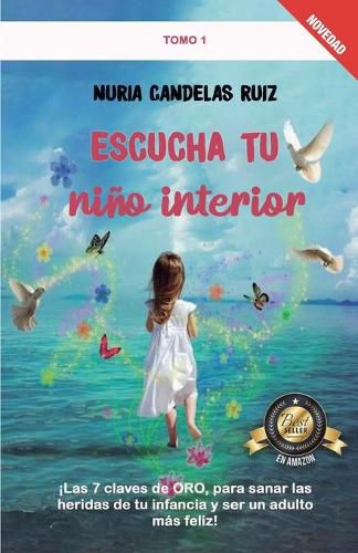 Cover image for Escucha tu nino interior: !Las 7 claves de ORO, para sanar las heridas de tu infancia y ser un adulto mas feliz!