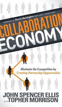 Cover image for Collaboration Economy: Eliminate the Competition by Creating Partnership Opportunities