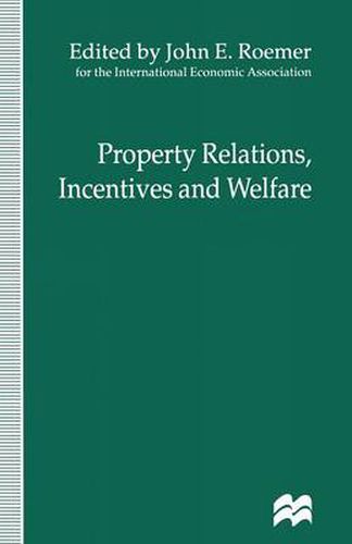 Property Relations, Incentives and Welfare: Proceedings of a Conference held in Barcelona, Spain, by the International Economic Association