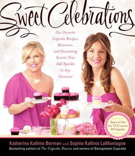 Cover image for Sweet Celebrations: The Cupcake Diaries Volume II: Recipes and Decorating Tips for Every Occasion from the Sisters of Georgetown Cupcak