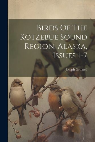 Cover image for Birds Of The Kotzebue Sound Region, Alaska, Issues 1-7