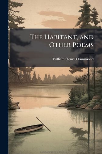 Cover image for The Habitant, and Other Poems
