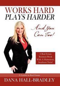 Cover image for Works Hard Plays Harder: And You Can Too!